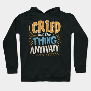 cried but did the thing anyway Hoodie